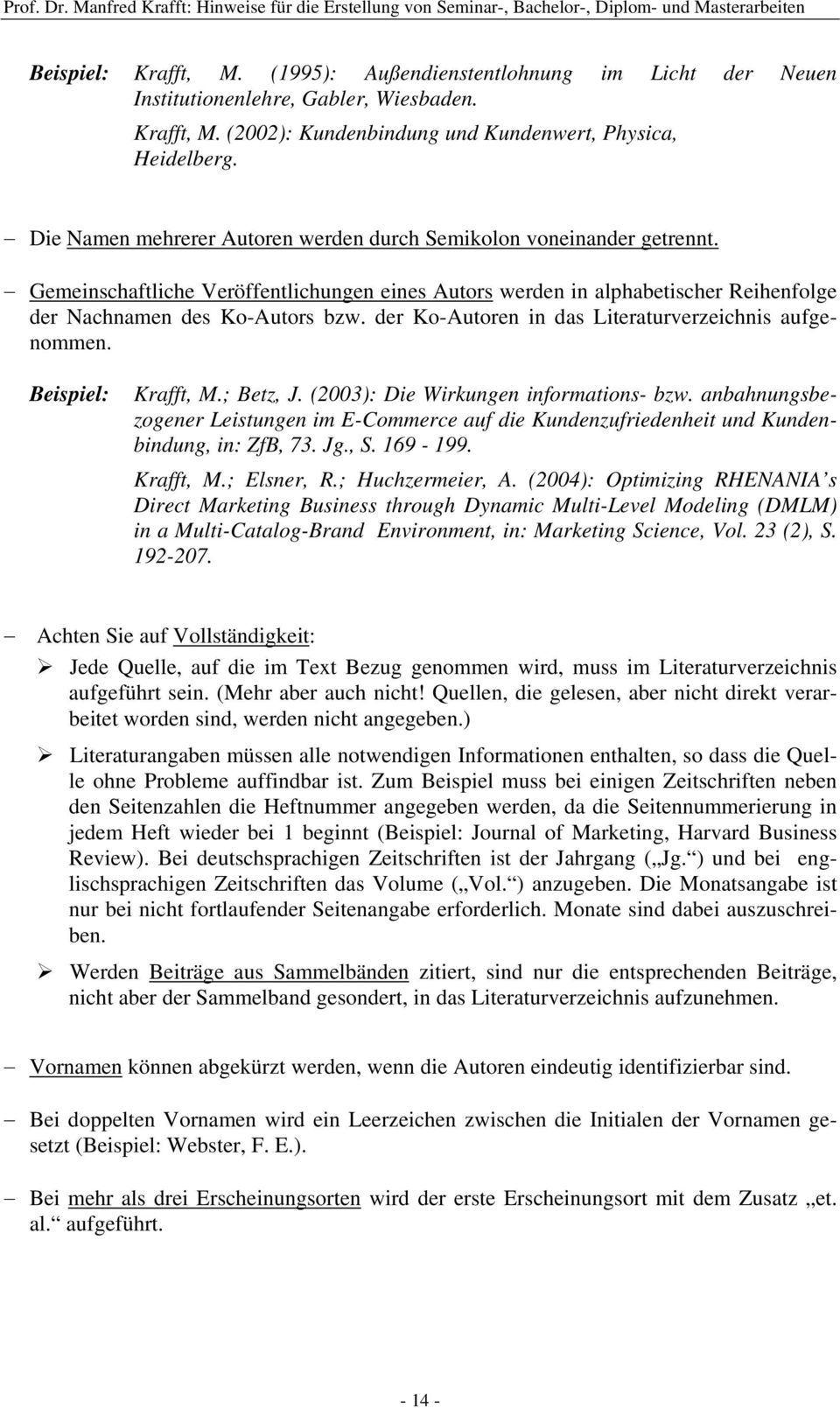 der Ko-en in das Literaturverzeichnis aufgenommen. Beispiel: Krafft, M.; Betz, J. (2003): Die Wirkungen informations- bzw.