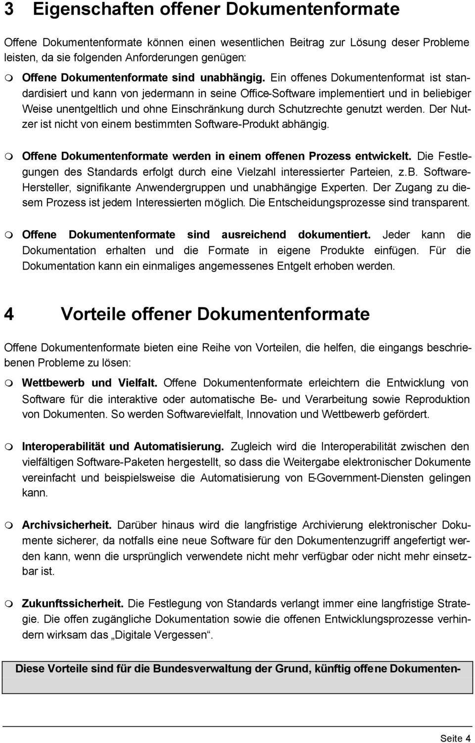 Ein offenes Dokumentenformat ist standardisiert und kann von jedermann in seine Office-Software implementiert und in beliebiger Weise unentgeltlich und ohne Einschränkung durch Schutzrechte genutzt