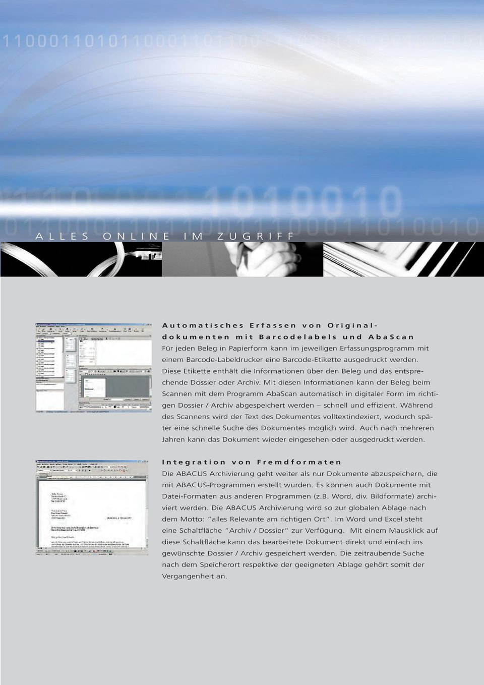 Mit diesen Informationen kann der Beleg beim Scannen mit dem Programm AbaScan automatisch in digitaler Form im richtigen Dossier / Archiv abgespeichert werden schnell und effizient.