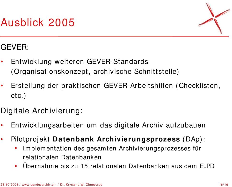 ) Digitale Archivierung: Entwicklungsarbeiten um das digitale Archiv aufzubauen Pilotprojekt Datenbank Archivierungsprozess