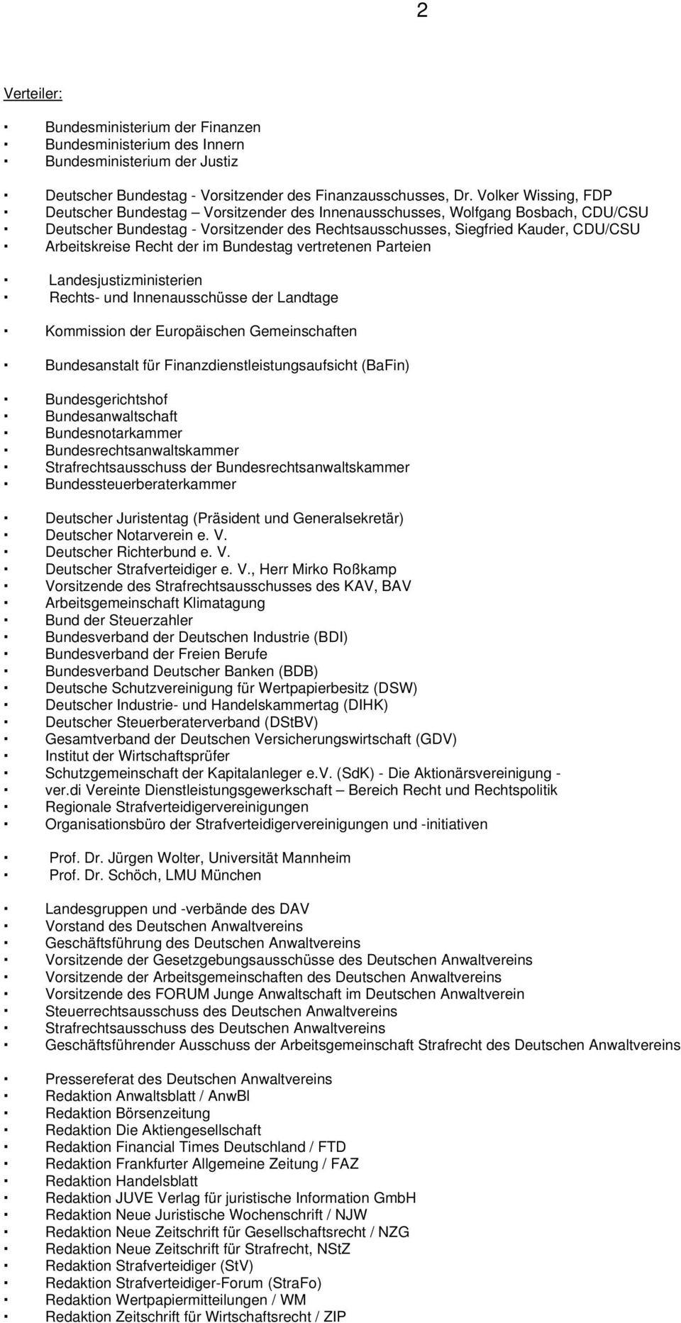 Recht der im Bundestag vertretenen Parteien Landesjustizministerien Rechts- und Innenausschüsse der Landtage Kommission der Europäischen Gemeinschaften Bundesanstalt für Finanzdienstleistungsaufsicht