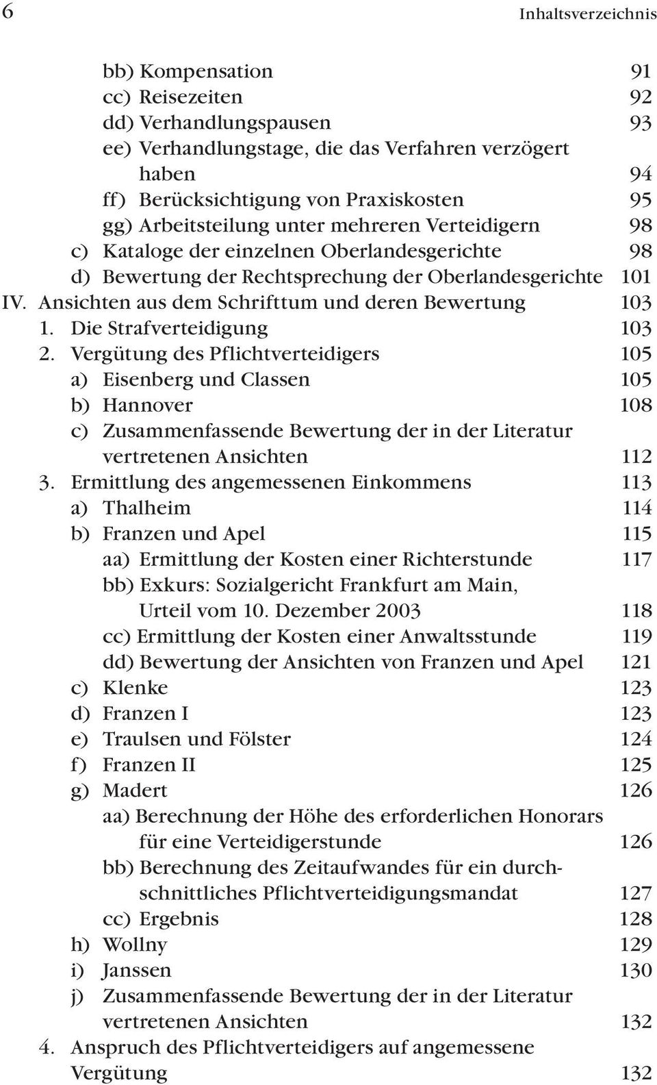 Die Strafverteidigung 103 2. Vergütung des Pflichtverteidigers 105 a) Eisenberg und Classen 105 b) Hannover 108 c) Zusammenfassende Bewertung der in der Literatur vertretenen Ansichten 112 3.