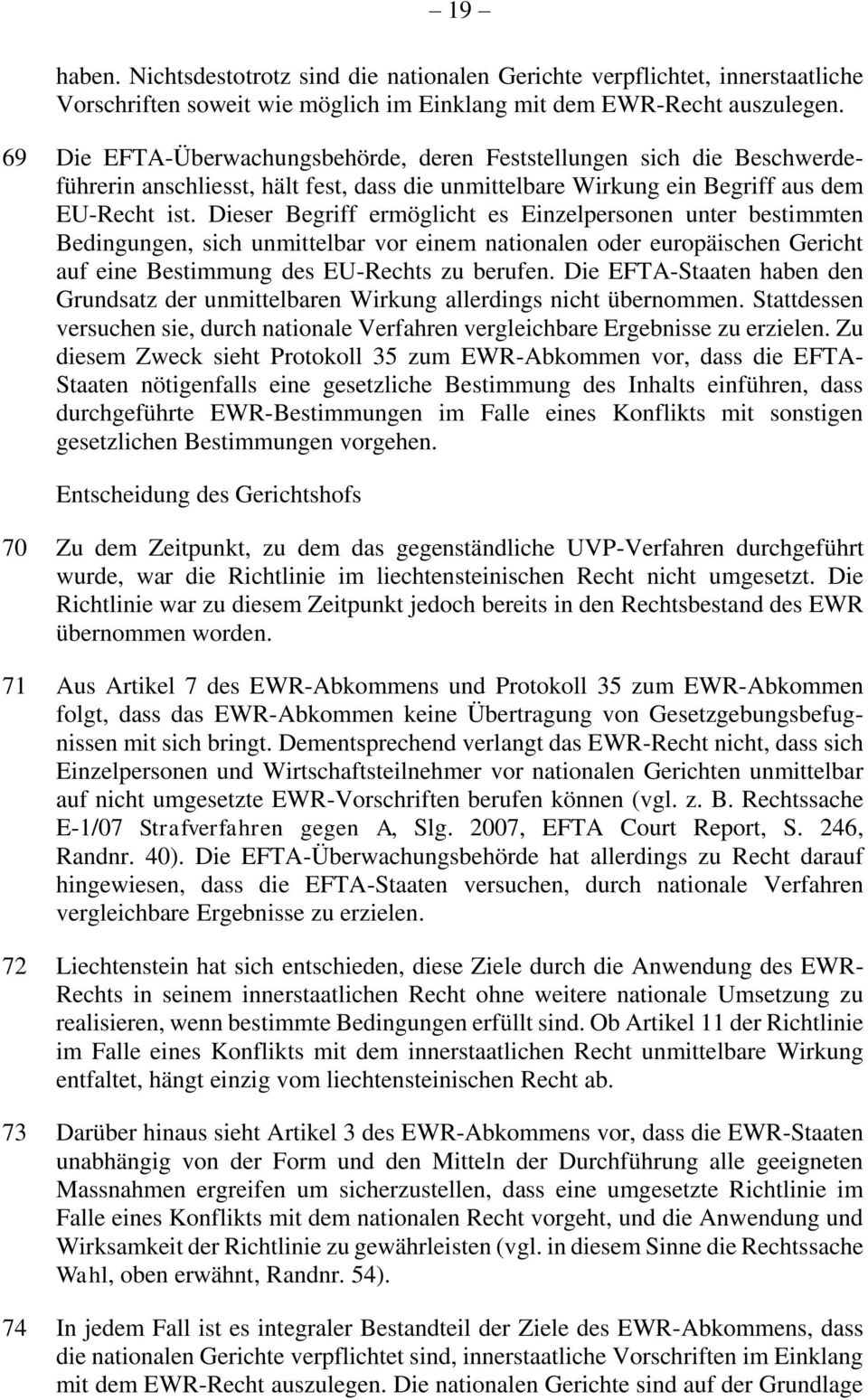 Dieser Begriff ermöglicht es Einzelpersonen unter bestimmten Bedingungen, sich unmittelbar vor einem nationalen oder europäischen Gericht auf eine Bestimmung des EU-Rechts zu berufen.