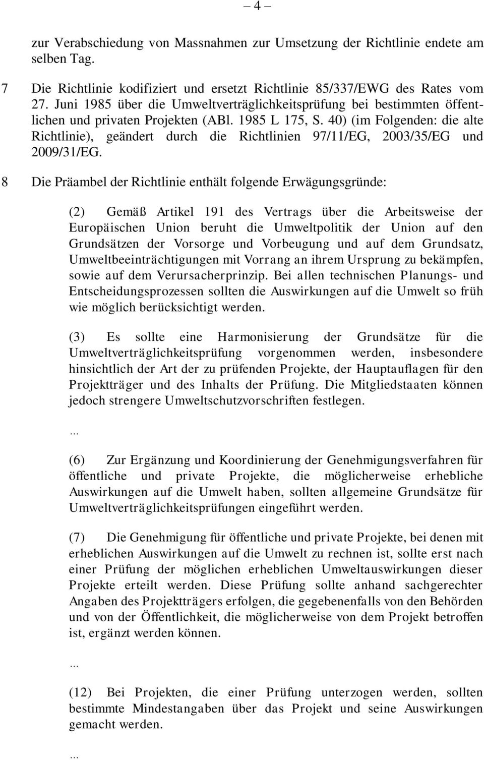 40) (im Folgenden: die alte Richtlinie), geändert durch die Richtlinien 97/11/EG, 2003/35/EG und 2009/31/EG.