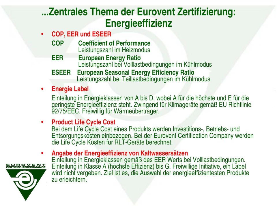 die höchste und E für die geringste Energieeffizienz steht. Zwingend für Klimageräte gemäß EU Richtlinie 92/75/EEC. Freiwillig für Wärmeübertrager.