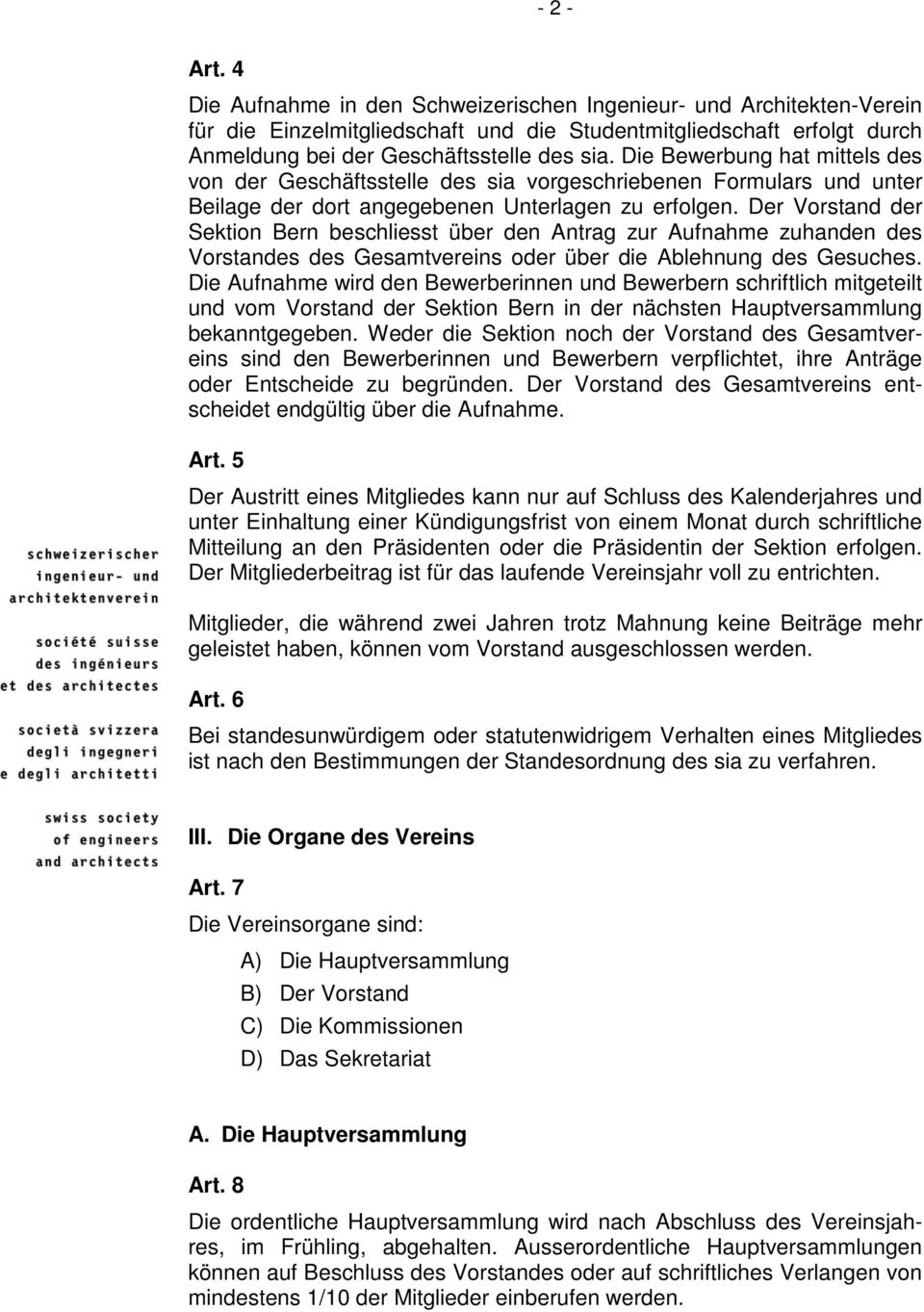 Der Vorstand der Sektion Bern beschliesst über den Antrag zur Aufnahme zuhanden des Vorstandes des Gesamtvereins oder über die Ablehnung des Gesuches.