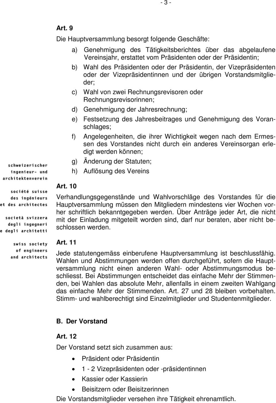 Vizepräsidentinnen und der übrigen Vorstandsmitglieder; c) Wahl von zwei Rechnungsrevisoren oder Rechnungsrevisorinnen; d) Genehmigung der Jahresrechnung; e) Festsetzung des Jahresbeitrages und