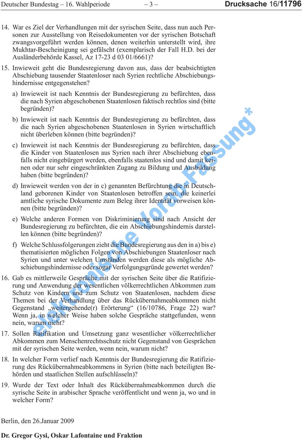 unterstellt wird, ihre Mukhtar-Bescheinigung sei gefälscht (exemplarisch der Fall H.D. bei der Ausländerbehörde Kassel, Az 17-23 d 03 01/6661)? 15.