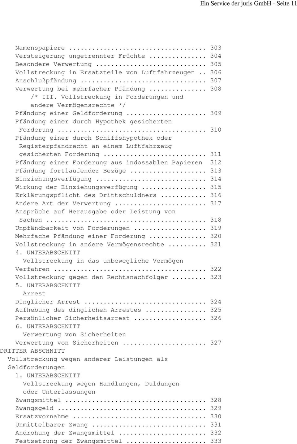 .. 309 Pfändung einer durch Hypothek gesicherten Forderung... 310 Pfändung einer durch Schiffshypothek oder Registerpfandrecht an einem Luftfahrzeug gesicherten Forderung.