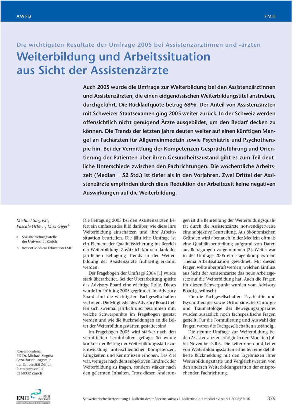 Der Anteil von Assistenzärzten mit Schweizer Staatsexamen ging 2005 weiter zurück. In der Schweiz werden offensichtlich nicht genügend Ärzte ausgebildet, um den Bedarf decken zu können.