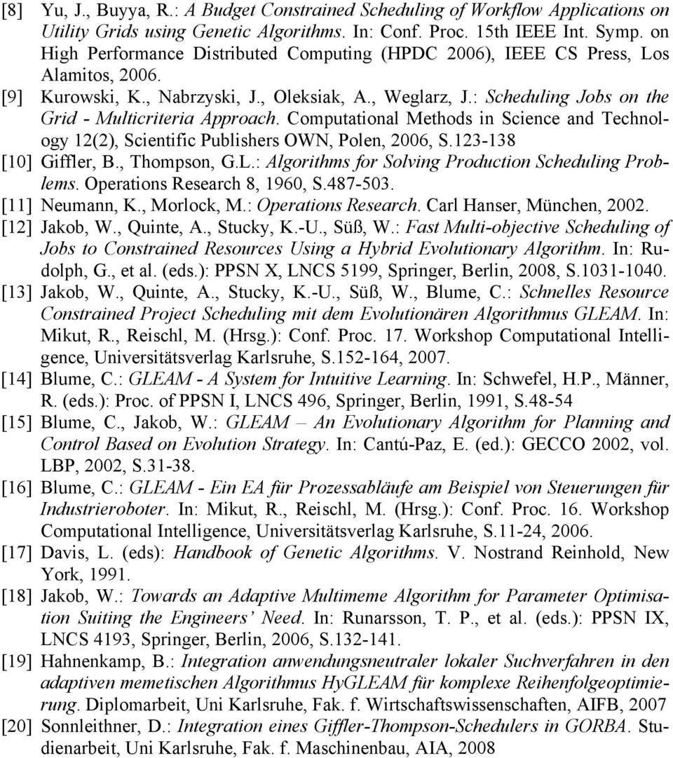 : Scheduling Jobs on the Grid - Multicriteria Approach. Computational Methods in Science and Technology 12(2), Scientific Publishers OWN, Polen, 2006, S.123-138 [10] Giffler, B., Thompson, G.L.
