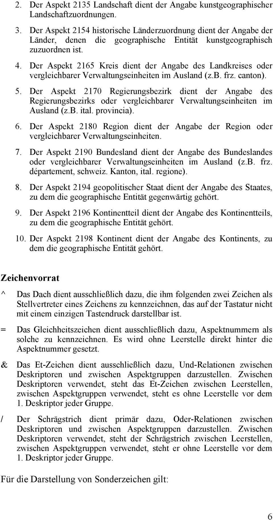 Der Aspekt 2165 Kreis dient der Angabe des Landkreises oder vergleichbarer Verwaltungseinheiten im Ausland (z.b. frz. canton). 5.