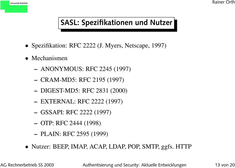 2831 (2000) EXTERNAL: RFC 2222 (1997) GSSAPI: RFC 2222 (1997) OTP: RFC 2444 (1998) PLAIN: RFC 2595