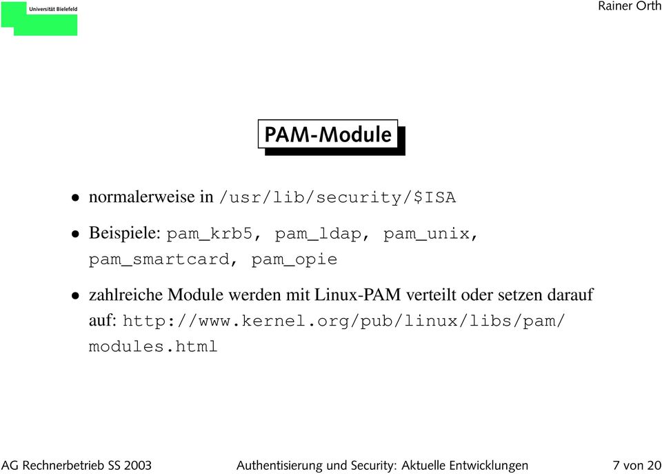 oder setzen darauf auf: http://www.kernel.org/pub/linux/libs/pam/ modules.