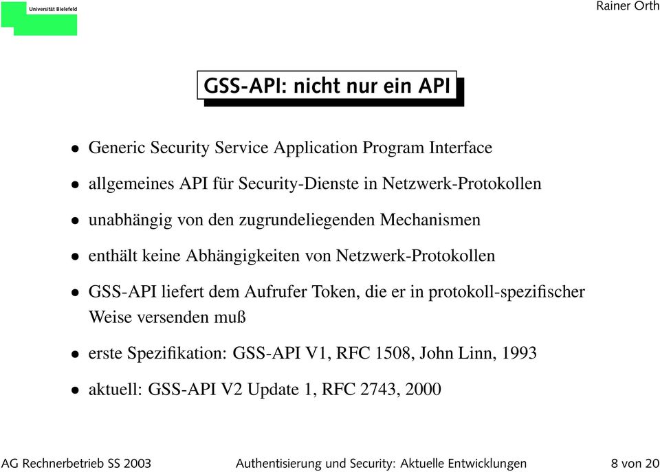liefert dem Aufrufer Token, die er in protokoll-spezifischer Weise versenden muß erste Spezifikation: GSS-API V1, RFC 1508, John