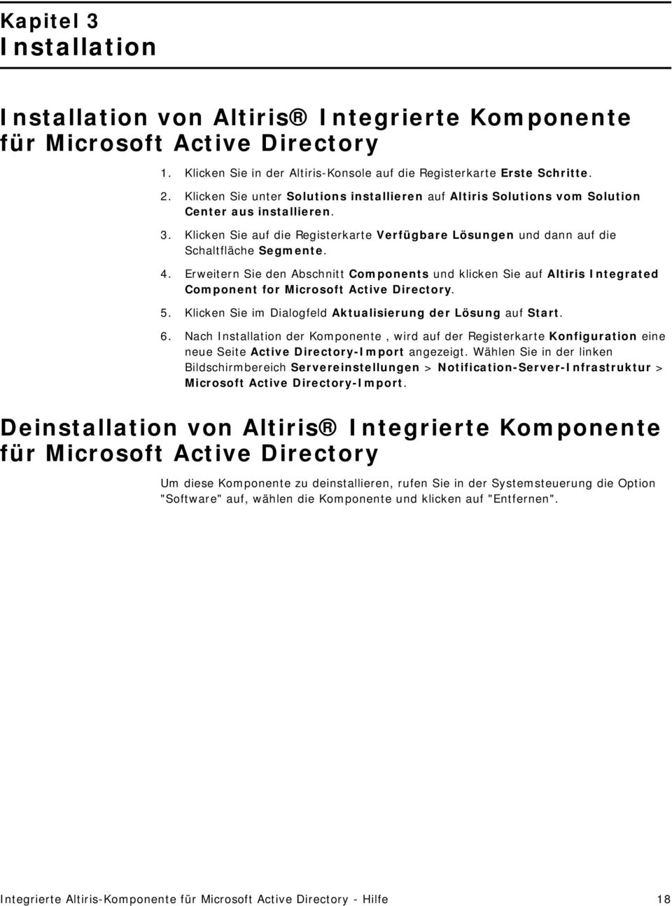 Erweitern Sie den Abschnitt Components und klicken Sie auf Altiris Integrated Component for Microsoft Active Directory. 5. Klicken Sie im Dialogfeld Aktualisierung der Lösung auf Start. 6.