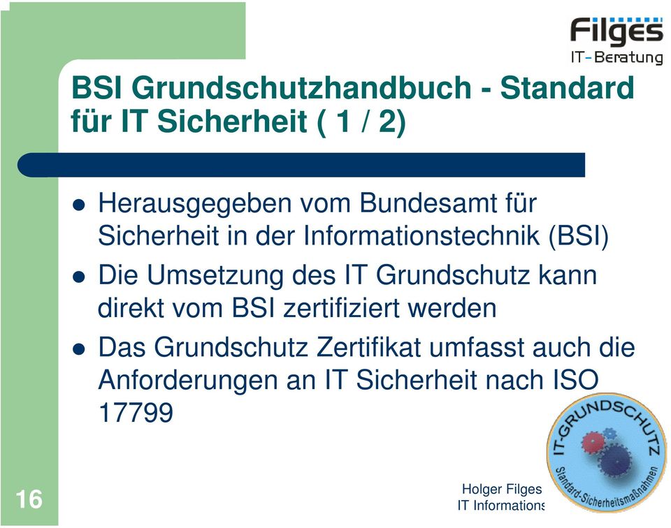 des IT Grundschutz kann direkt vom BSI zertifiziert werden Das Grundschutz