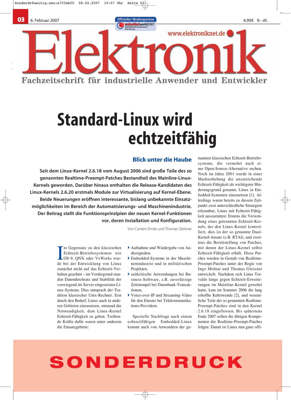 Entwicklung von Linux zunächst nicht auf das Echtzeit-Verhalten geachtet im Vordergrund standen Datendurchsatz und Stabilität der vorwiegend als Server eingesetzten Linux-Systeme.