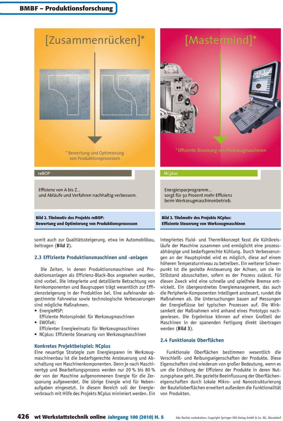 . 2.3 Effiziente Produktionsmaschinen und -anlagen Die Zeiten, in denen Produktionsmaschinen und Produktionsanlagen als Effizienz-Black-Box angesehen wurden, sind vorbei.