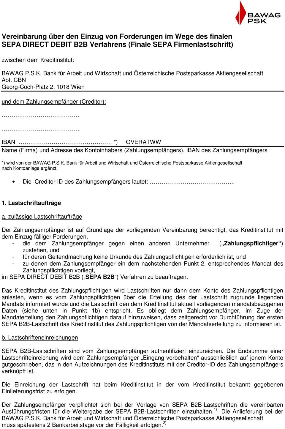 . IBAN *) OVERATWW Name (Firma) und Adresse des Kontoinhabers (Zahlungsempfängers), IBAN des Zahlungsempfängers *) wird von der BAWAG P.S.K. Bank für Arbeit und Wirtschaft und Österreichische Postsparkasse Aktiengesellschaft nach Kontoanlage ergänzt.