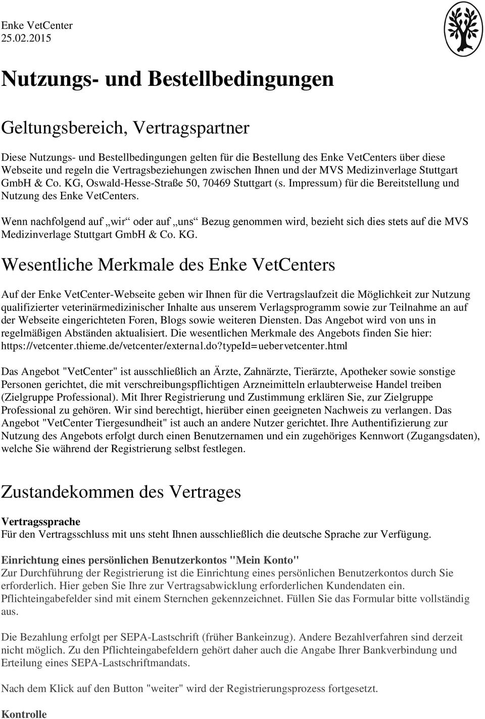 Vertragsbeziehungen zwischen Ihnen und der MVS Medizinverlage Stuttgart GmbH & Co. KG, Oswald-Hesse-Straße 50, 70469 Stuttgart (s. Impressum) für die Bereitstellung und Nutzung des Enke VetCenters.