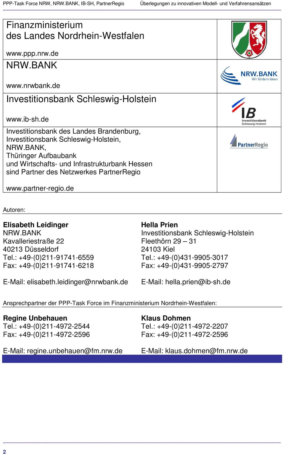 BANK, Thüringer Aufbaubank und Wirtschafts- und Infrastrukturbank Hessen sind Partner des Netzwerkes PartnerRegio www.partner-regio.de Autoren: Elisabeth Leidinger Hella Prien NRW.