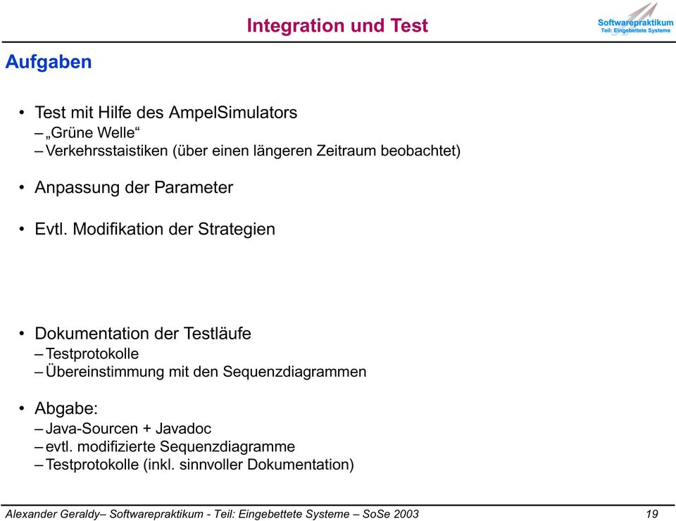 Modifikation der Strategien Dokumentation der Testläufe Testprotokolle Übereinstimmung mit den Sequenzdiagrammen