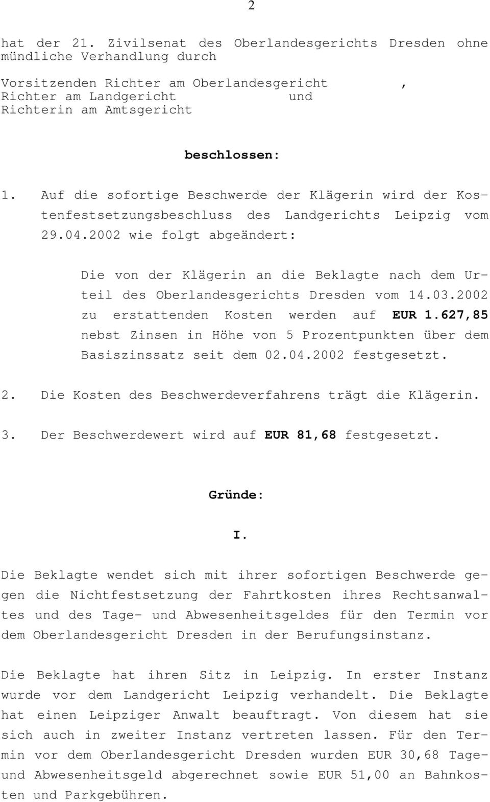 2002 wie folgt abgeändert: Die von der Klägerin an die Beklagte nach dem Urteil des Oberlandesgerichts Dresden vom 14.03.2002 zu erstattenden Kosten werden auf EUR 1.