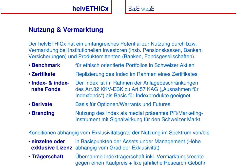 Benchmark Zertfikate lndex- & indexnahe Fonds Derivate Branding für ethisch orientierte Portfolios in Schweizer Aktien Replizierung des Index im Rahmen eines Zertifikates Der Index ist im Rahmen der