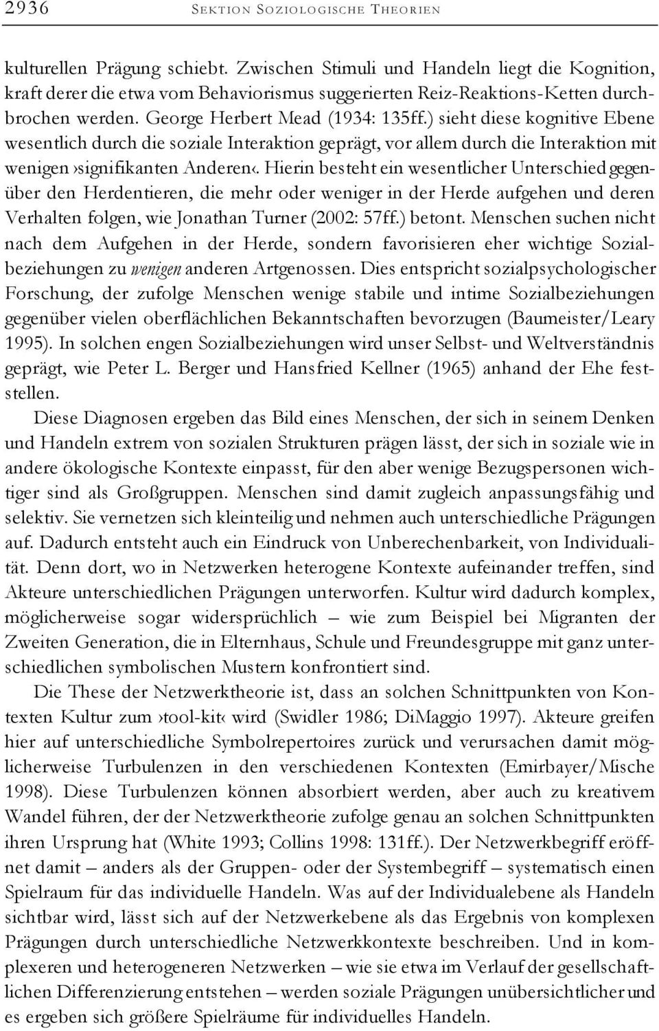 ) sieht diese kognitive Ebene wesentlich durch die soziale Interaktion geprägt, vor allem durch die Interaktion mit wenigen signifikanten Anderen.