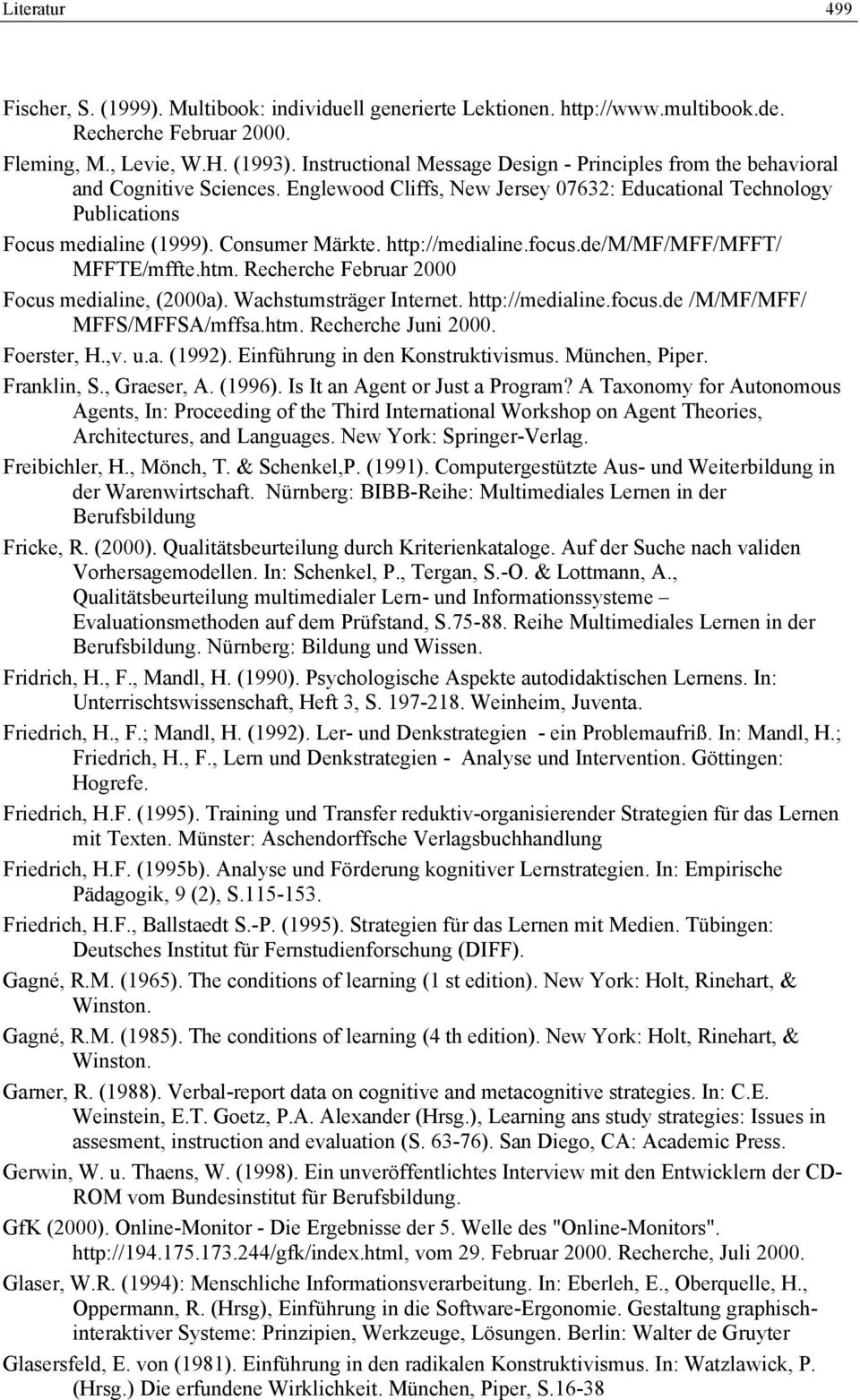 http://medialine.focus.de/m/mf/mff/mfft/ MFFTE/mffte.htm. Recherche Februar 2000 Focus medialine, (2000a). Wachstumsträger Internet. http://medialine.focus.de /M/MF/MFF/ MFFS/MFFSA/mffsa.htm. Recherche Juni 2000.