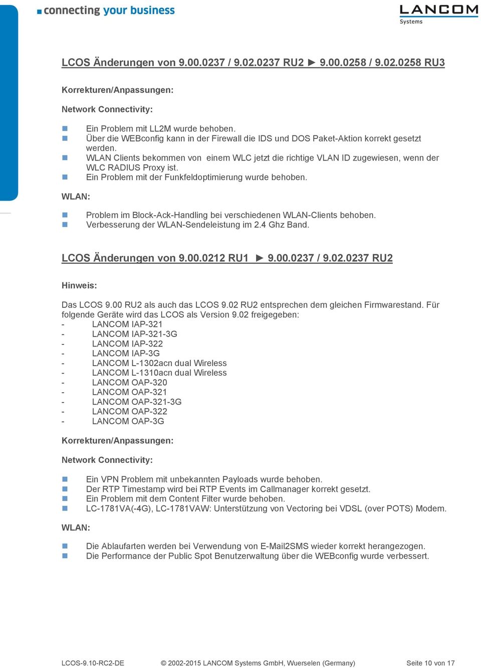 Problem im Block-Ack-Handling bei verschiedenen WLAN-Clients behoben. Verbesserung der WLAN-Sendeleistung im 2.4 Ghz Band. LCOS Änderungen von 9.00.0212 RU1 9.00.0237 / 9.02.0237 RU2 Hinweis: Das LCOS 9.