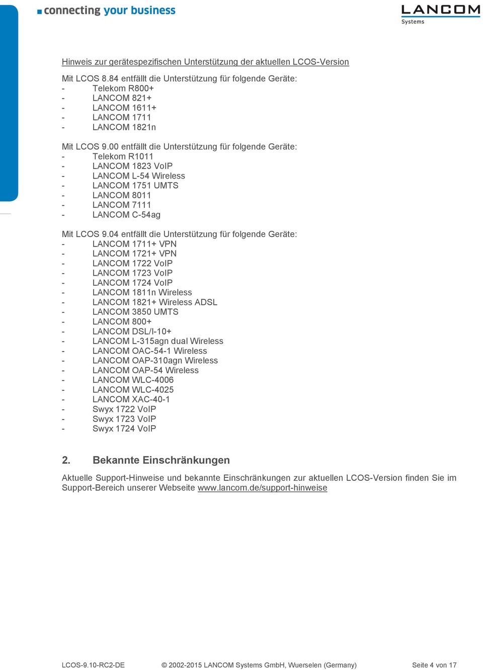 00 entfällt die Unterstützung für folgende Geräte: - Telekom R1011 - LANCOM 1823 VoIP - LANCOM L-54 Wireless - LANCOM 1751 UMTS - LANCOM 8011 - LANCOM 7111 - LANCOM C-54ag Mit LCOS 9.