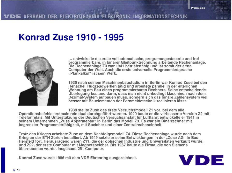 1935 nach seinem Maschinenbaustudium in Berlin war Konrad Zuse bei den Henschel Flugzeugwerken tätig und arbeitete parallel in der elterlichen Wohnung am Bau eines programmierbaren Rechners.
