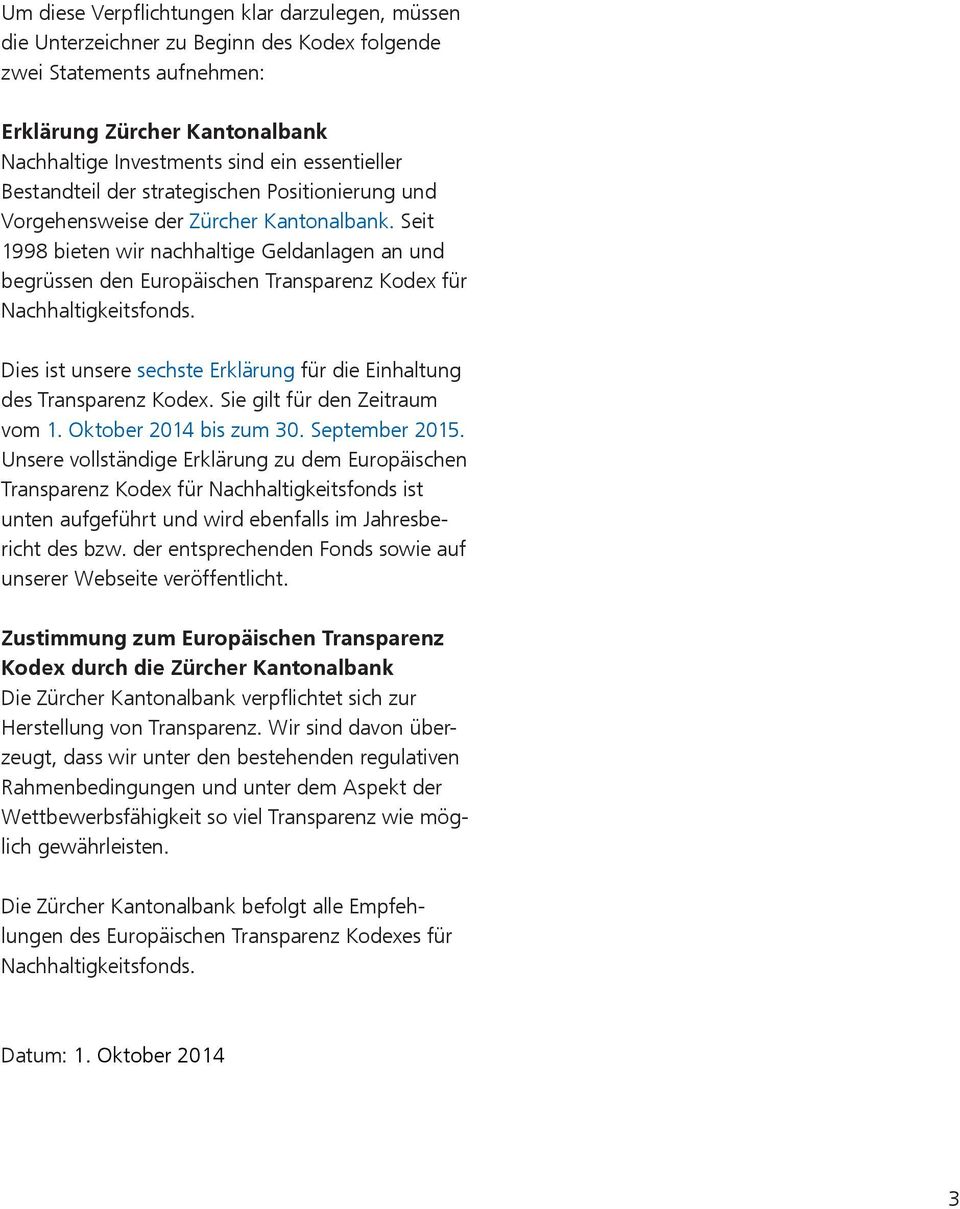 Dies ist unsere sechste Erklärung für die Einhaltung des Transparenz Kodex. Sie gilt für den Zeitraum vom 1. Oktober 2014 bis zum 30. September 2015.