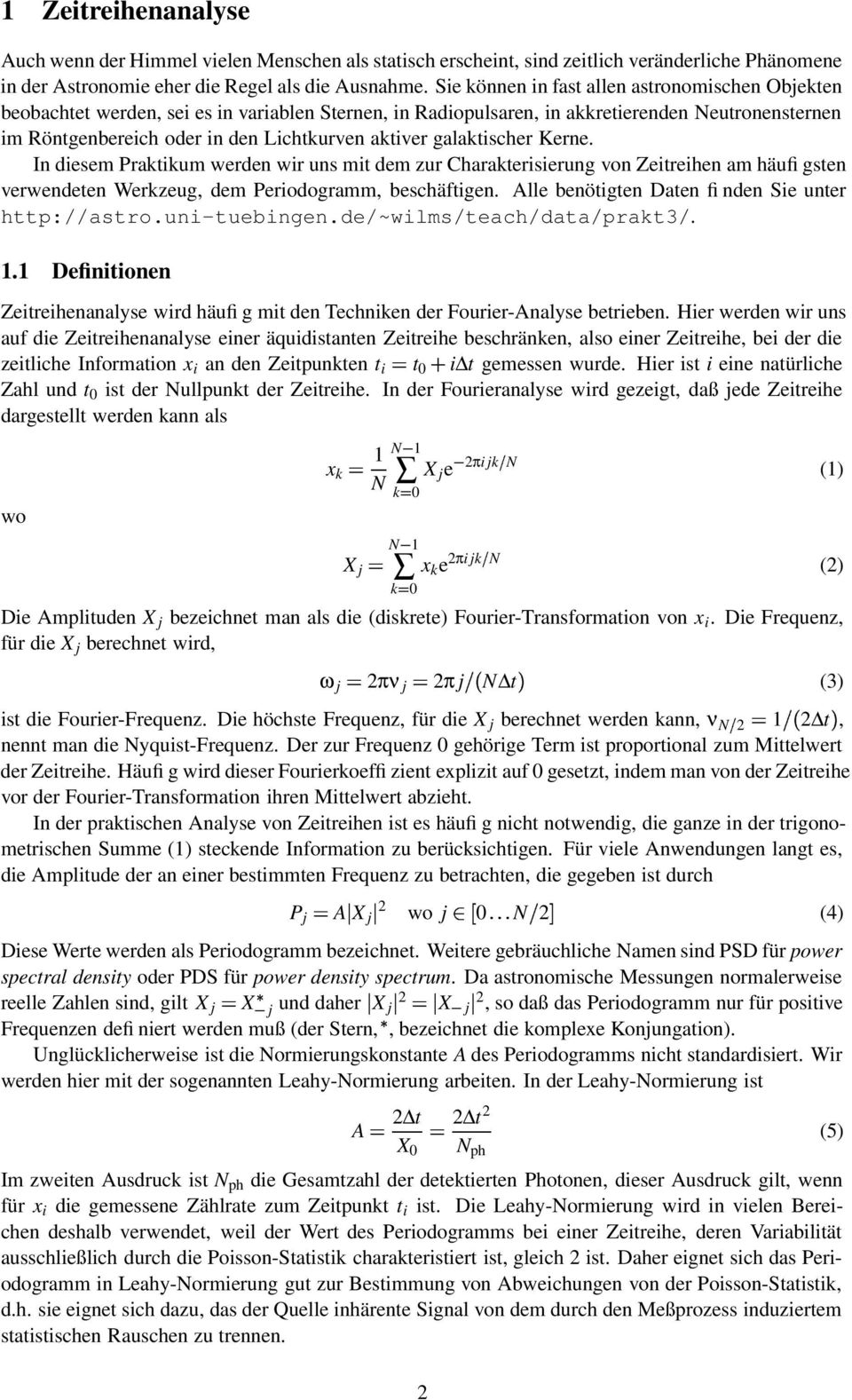 galaktischer Kerne. In diesem Praktikum werden wir uns mit dem zur Charakterisierung von Zeitreihen am häufigsten verwendeten Werkzeug, dem Periodogramm, beschäftigen.