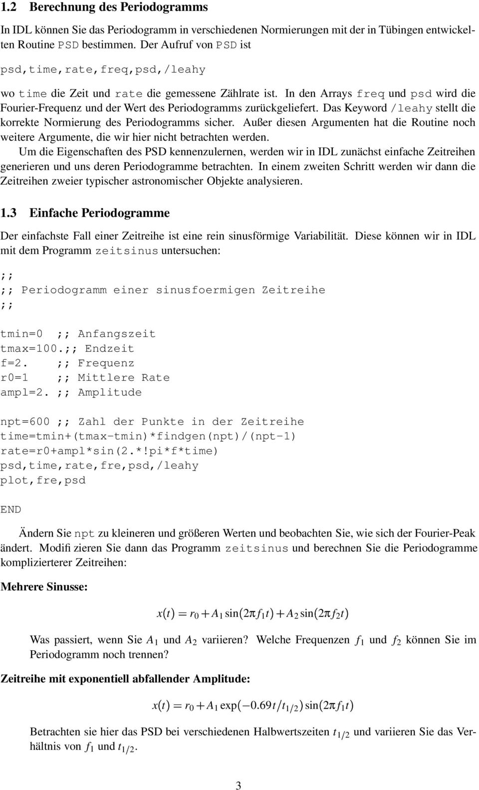 In den Arrays freq und psd wird die Fourier-Frequenz und der Wert des Periodogramms zurückgeliefert. Das Keyword /leahy stellt die korrekte Normierung des Periodogramms sicher.