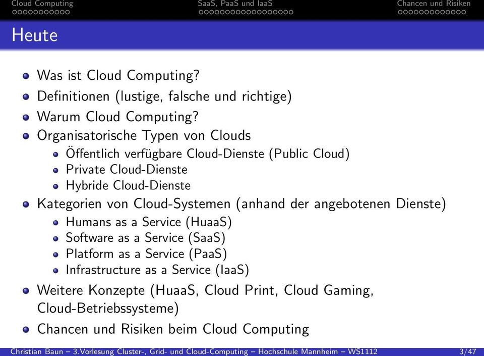 Organisatorische Typen von Clouds Öffentlich verfügbare Cloud-Dienste (Public Cloud) Private Cloud-Dienste Hybride Cloud-Dienste Kategorien von