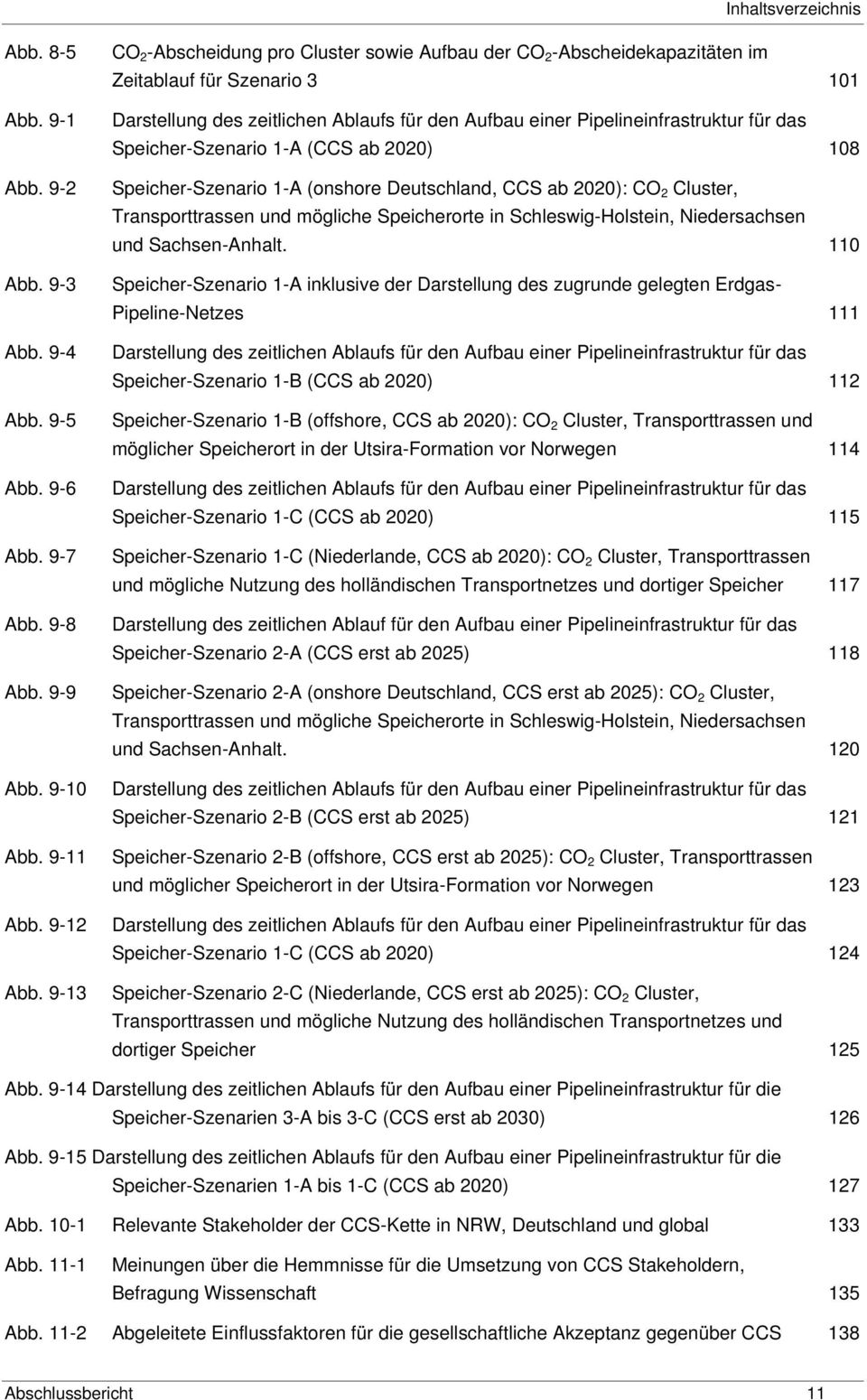 Speicher-Szenario 1-A (CCS ab 2020) Speicher-Szenario 1-A (onshore Deutschland, CCS ab 2020): CO 2 Cluster, Transporttrassen und mögliche Speicherorte in Schleswig-Holstein, Niedersachsen und
