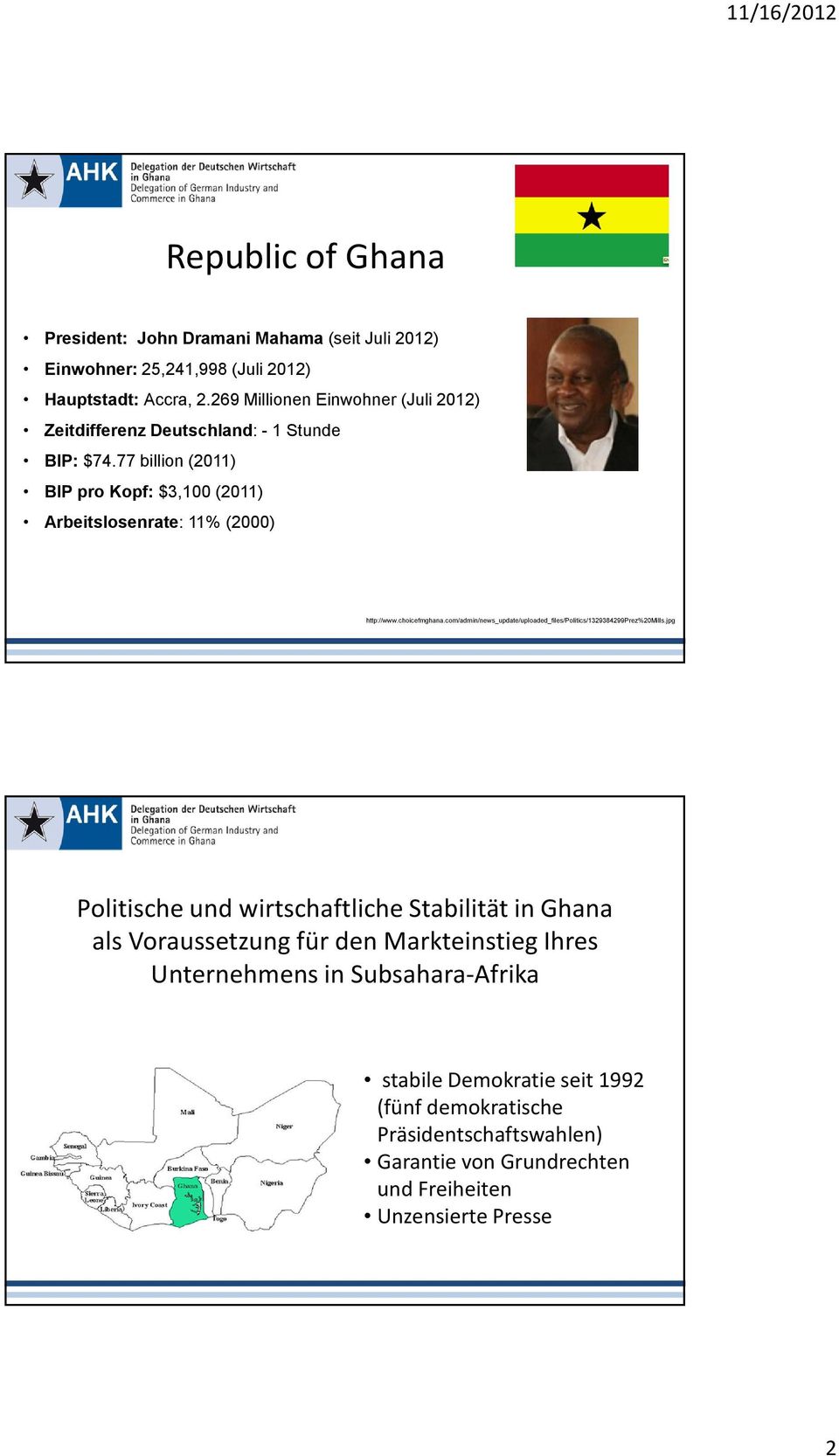 77 billion (2011) BIP pro Kopf: $3,100 (2011) Arbeitslosenrate: 11% (2000) http://www.choicefmghana.