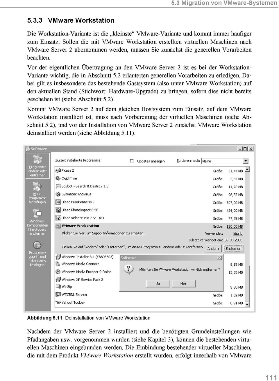 Vor der eigentlichen Übertragung an den VMware Server 2 ist es bei der Workstation- Variante wichtig, die in Abschnitt 5.2 erläuterten generellen Vorarbeiten zu erledigen.