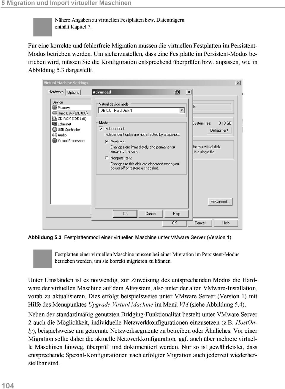 Um sicherzustellen, dass eine Festplatte im Persistent-Modus betrieben wird, müssen Sie die Konfiguration entsprechend überprüfen bzw. anpassen, wie in Abbildung 5.