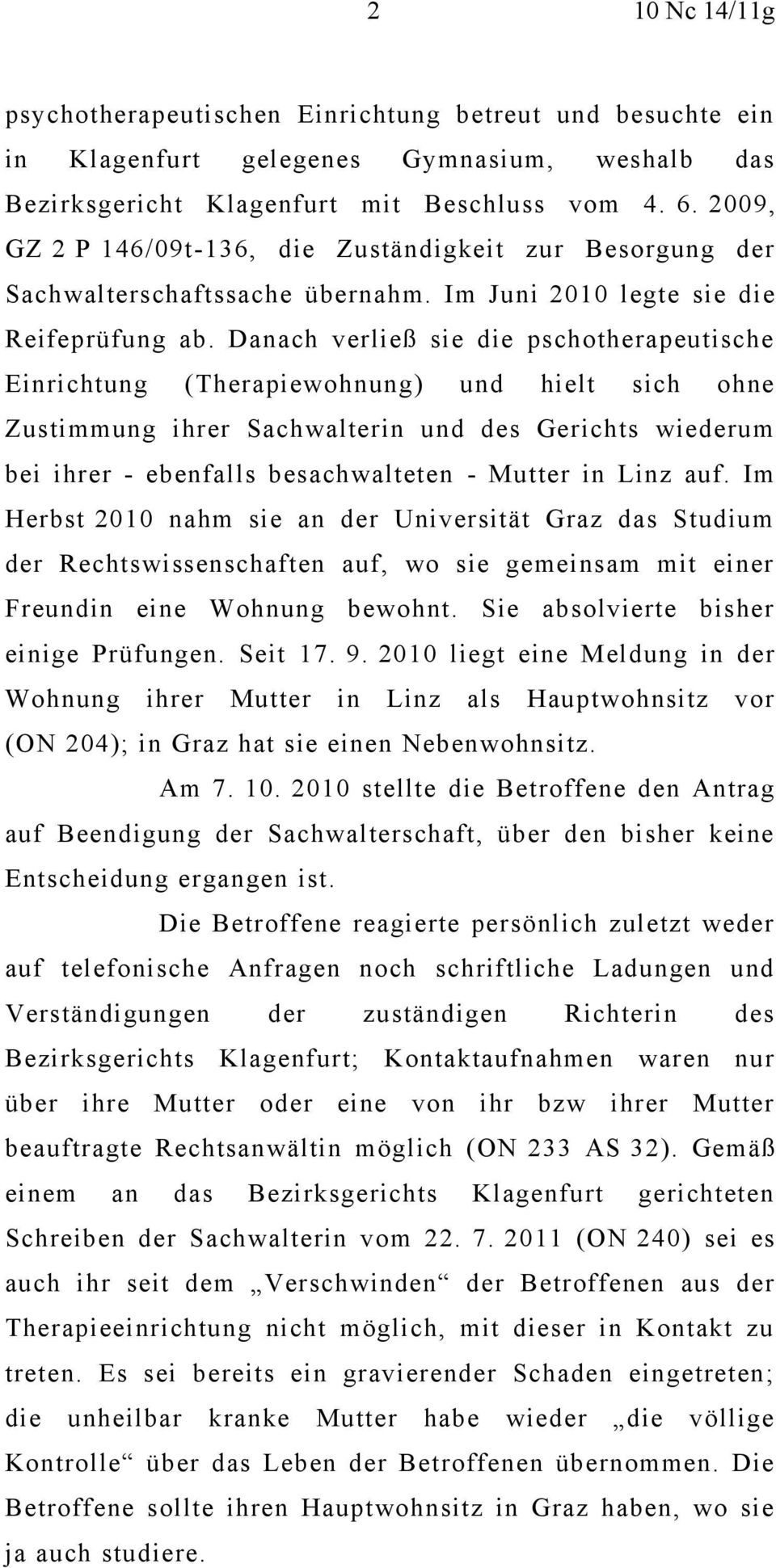 Danach verließ sie die pschotherapeutische Einrichtung (Therapiewohnung) und hielt sich ohne Zustimmung ihrer Sachwalterin und des Gerichts wiederum bei ihrer - ebenfalls besachwalteten - Mutter in