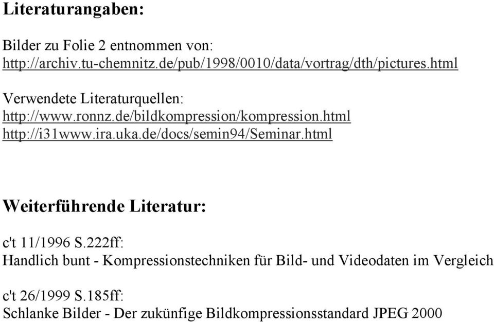 de/bildkompression/kompression.html http://i31www.ira.uka.de/docs/semin94/seminar.