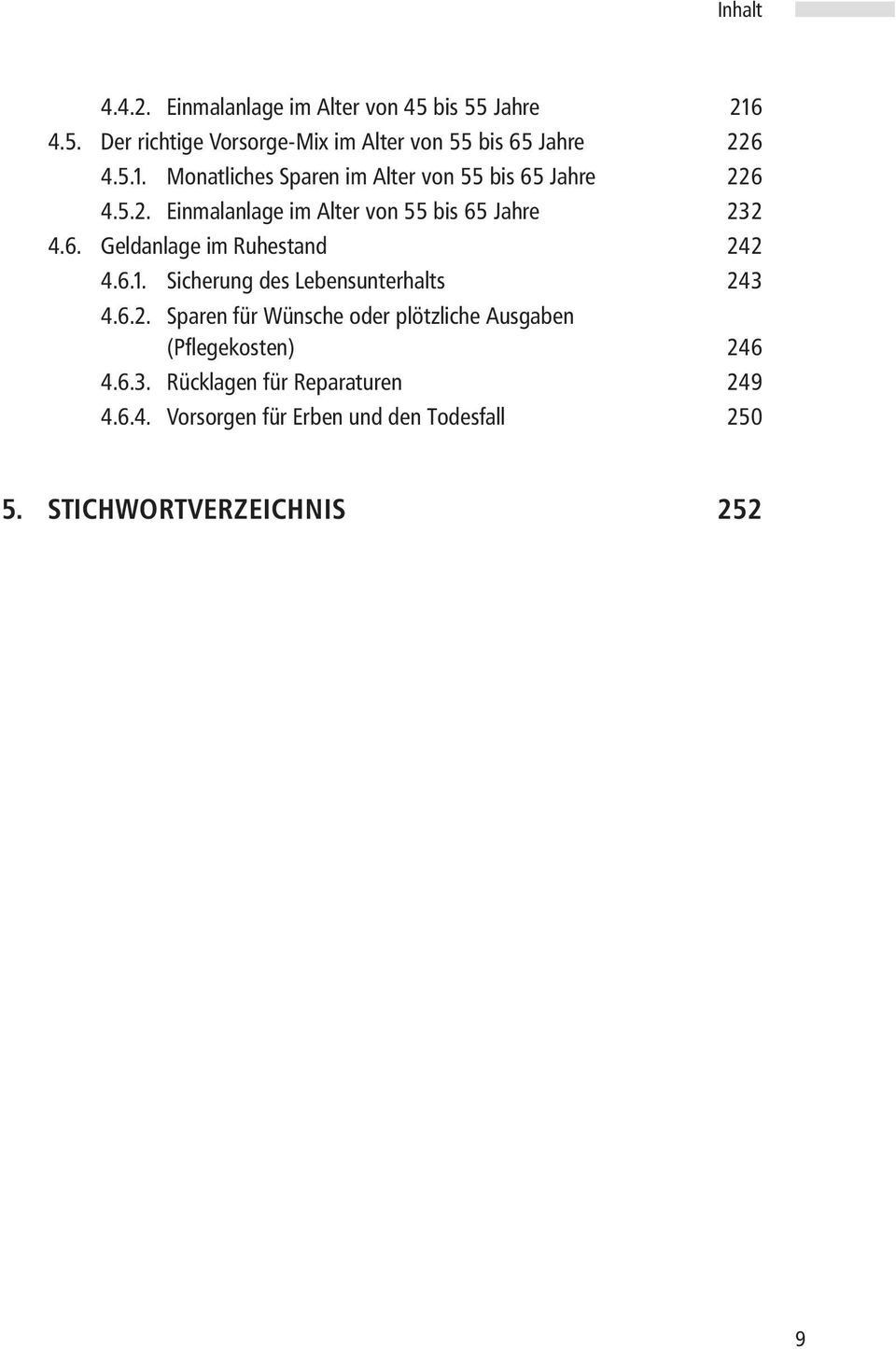 Sicherung des Lebensunterhalts 243 4.6.2. Sparen für Wünsche oder plötzliche Ausgaben (Pflegekosten) 246 4.6.3. Rücklagen für Reparaturen 249 4.