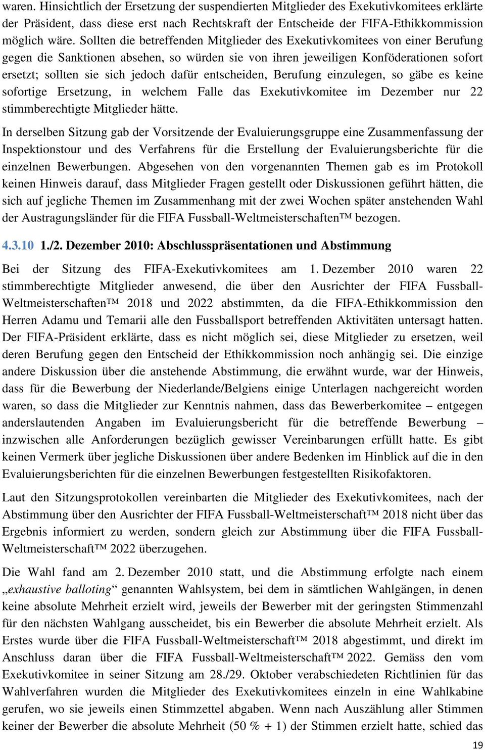 dafür entscheiden, Berufung einzulegen, so gäbe es keine sofortige Ersetzung, in welchem Falle das Exekutivkomitee im Dezember nur 22 stimmberechtigte Mitglieder hätte.