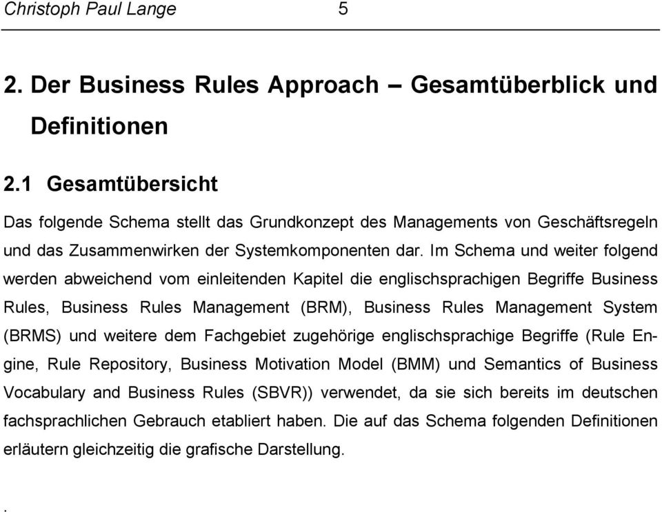 Im Schema und weiter folgend werden abweichend vom einleitenden Kapitel die englischsprachigen Begriffe Business Rules, Business Rules Management (BRM), Business Rules Management System (BRMS) und