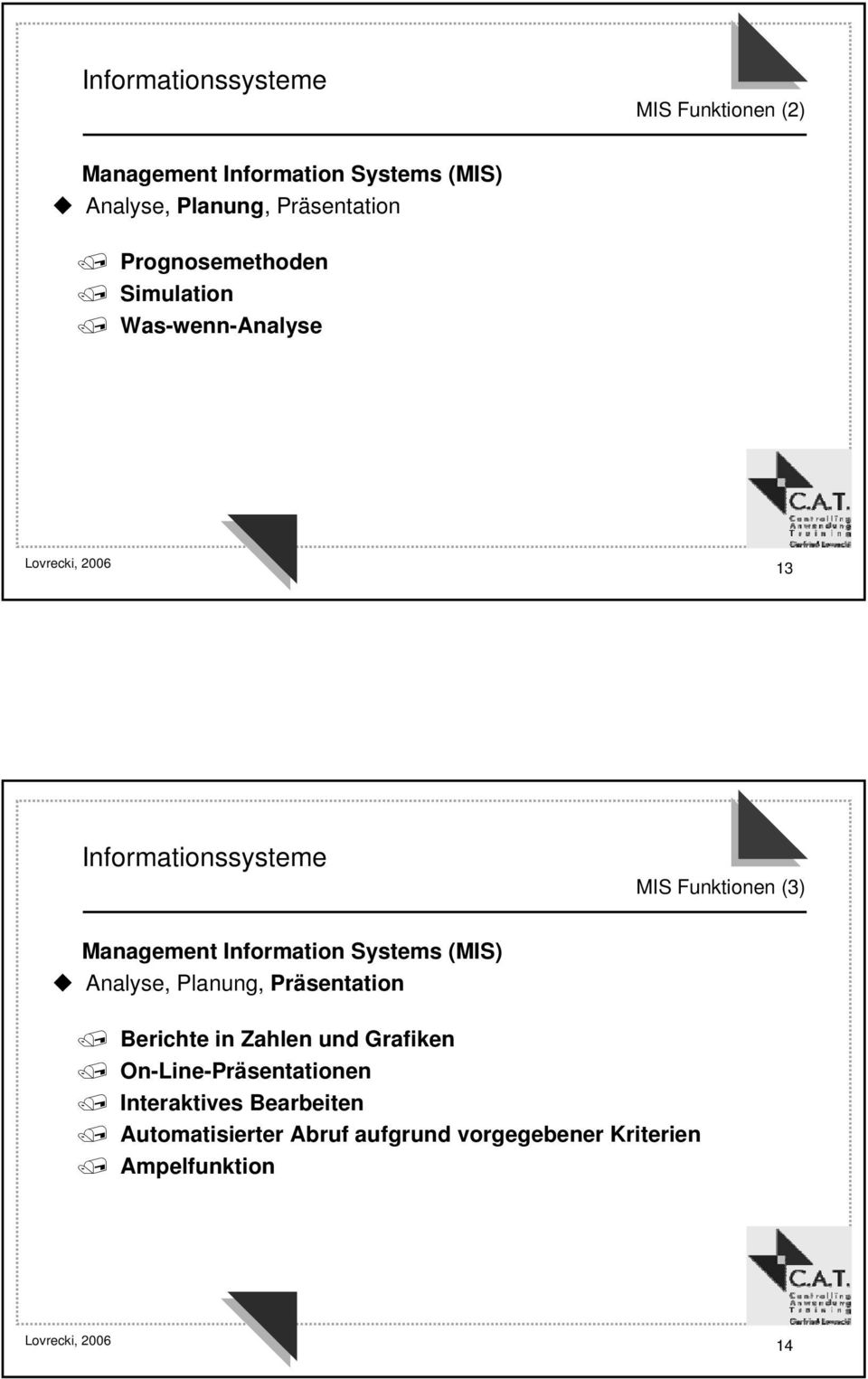 Systems (MIS) Analyse, Planung, Präsentation Berichte in Zahlen und Grafiken