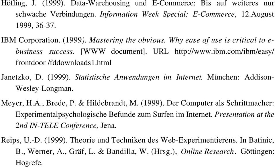 München: Addison- Wesley-Longman. Meyer, H.A., Brede, P. & Hildebrandt, M. (1999). Der Computer als Schrittmacher: Experimentalpsychologische Befunde zum Surfen im Internet.