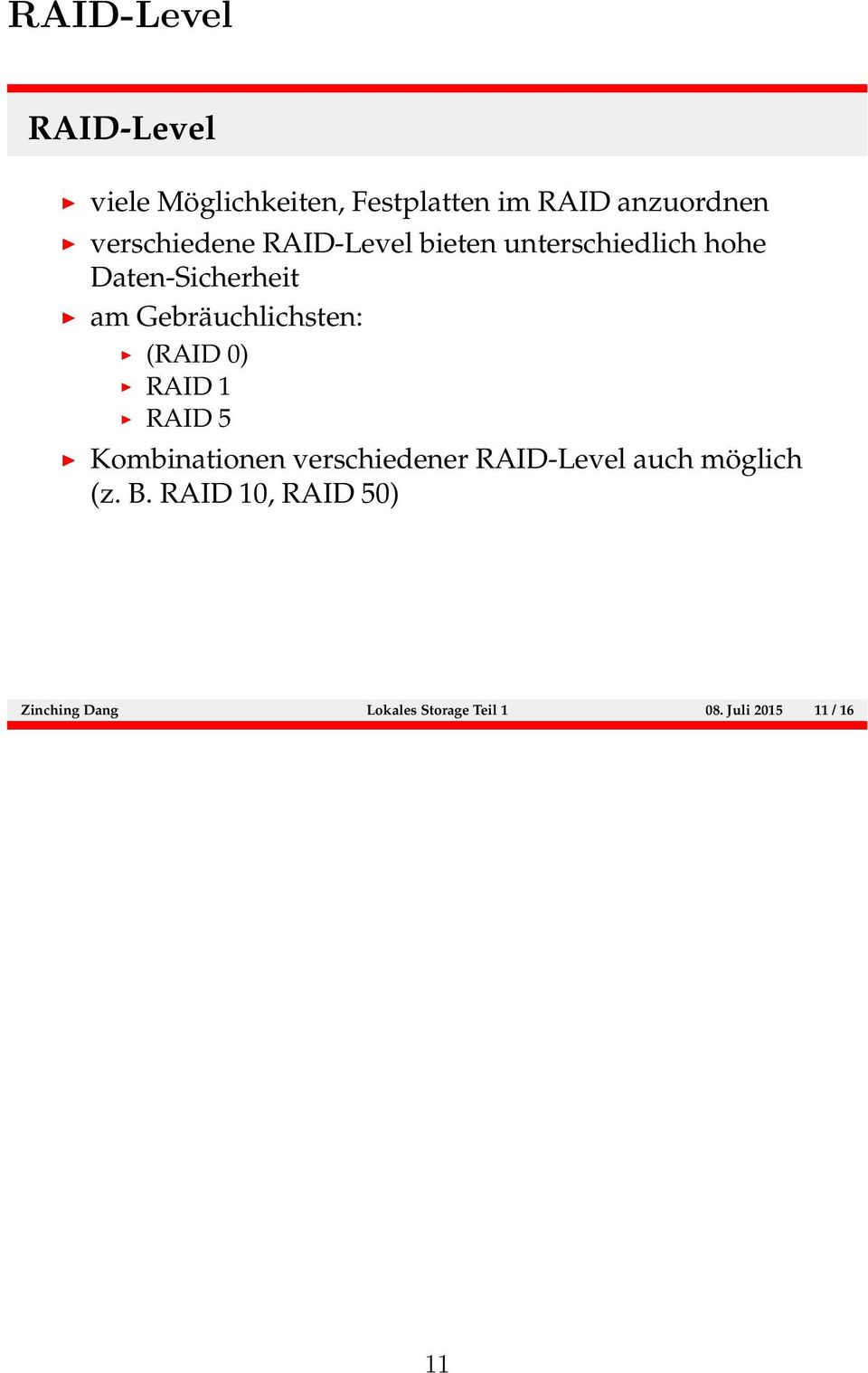 Gebräuchlichsten: (RAID 0) RAID 1 RAID 5 Kombinationen verschiedener RAID-Level